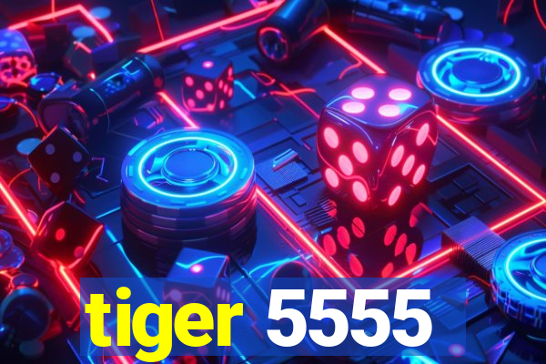 tiger 5555